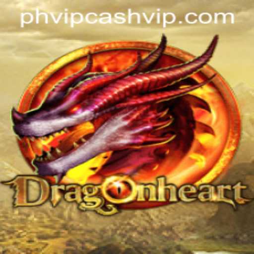 Exploring DragonHeart: A Thrilling Adventure with PHVIP Cash